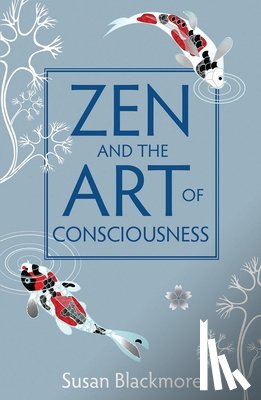 Blackmore, Susan - Zen and the Art of Consciousness
