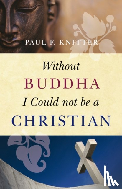 Knitter, Paul F. - Without Buddha I Could Not be a Christian