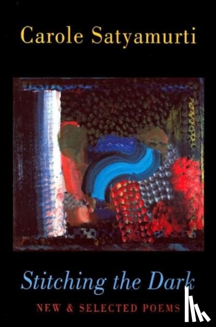 Satyamurti, Carole - Stitching the Dark