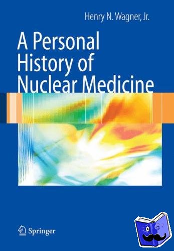 Wagner, Henry N. - A Personal History of Nuclear Medicine