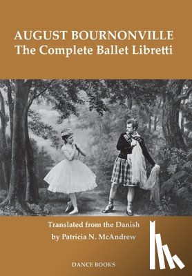 Bournonville, August - The Complete Ballet Libretti