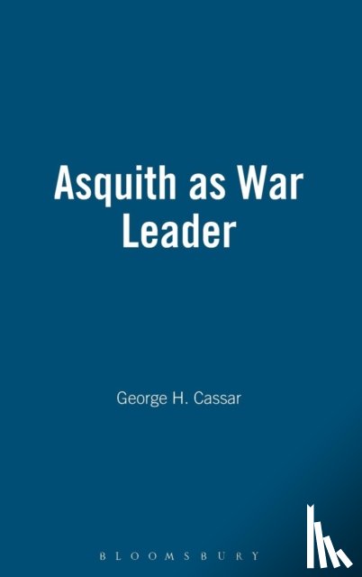 Cassar, George H. - Asquith as War Leader