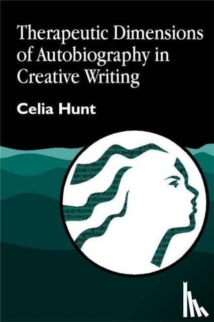 Hunt, Celia - Therapeutic Dimensions of Autobiography in Creative Writing