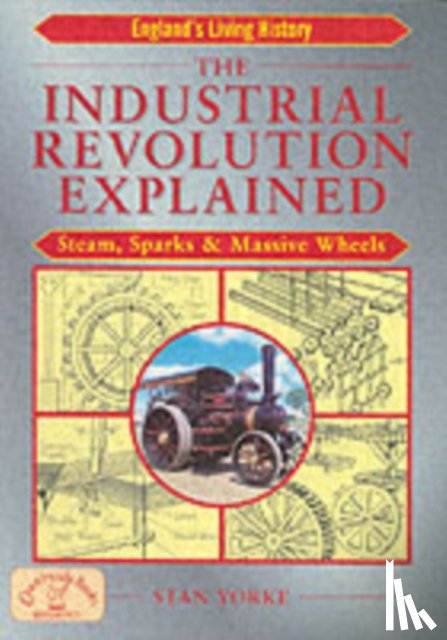 Yorke, Stan - The Industrial Revolution Explained