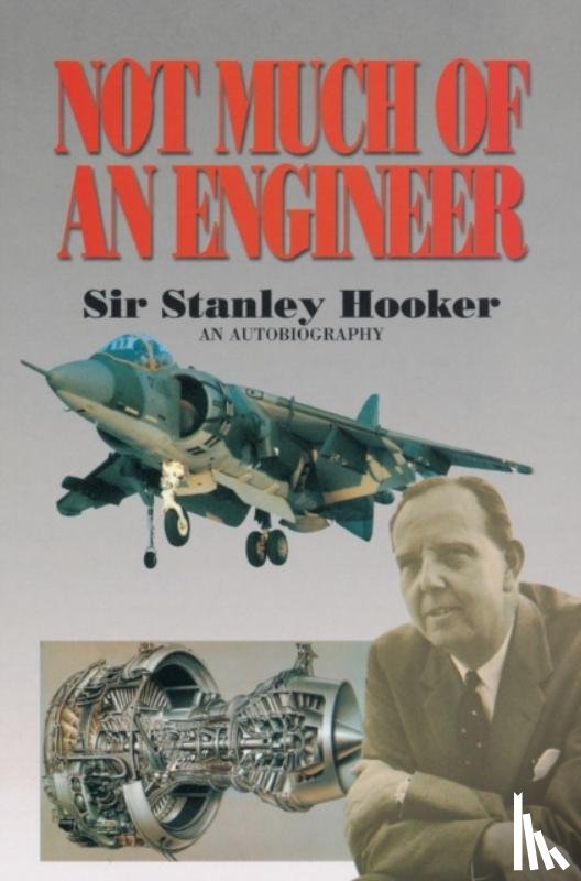 Hooker, Sir Stanley, Gunston, Bill - Not Much Of An Engineer:- An Autobiography