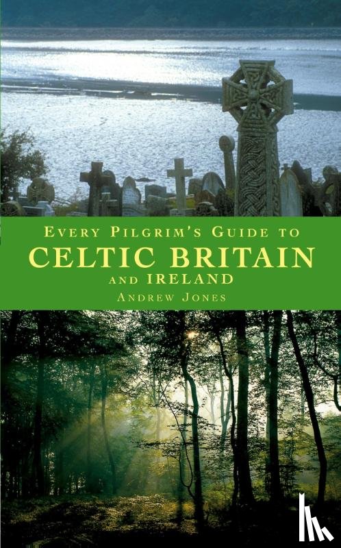 Jones, Andrew - Every Pilgrim's Guide to Celtic Britain and Ireland