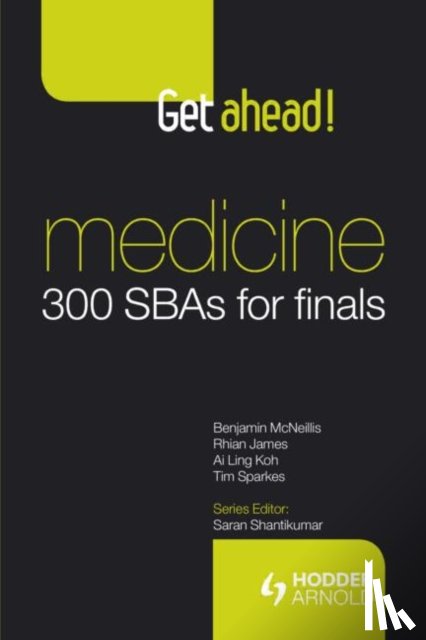 McNeillis, Benjamin, James, Rhian, Ling Koh, Ai, Sparkes, Tim - Get ahead! Medicine: 300 SBAs for Finals