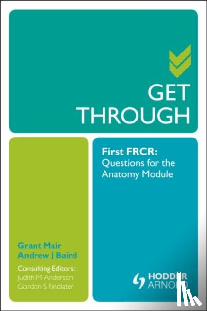 Grant Mair, Andrew Baird, Judith Anderson, Gordon Findlater - Get Through First FRCR: Questions for the Anatomy Module