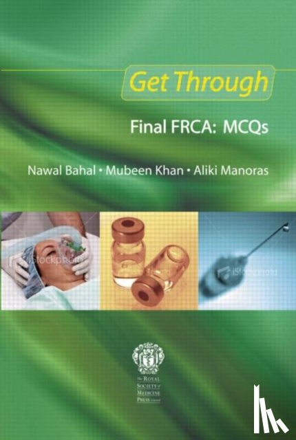 Bahal, Nawal, Khan, Mubeen, Manoras, Aliki - Get Through Final FRCA: MCQs