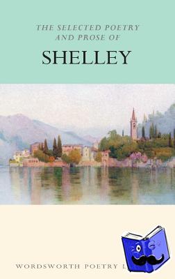 Shelley, Percy Bysshe - The Selected Poetry & Prose of Shelley