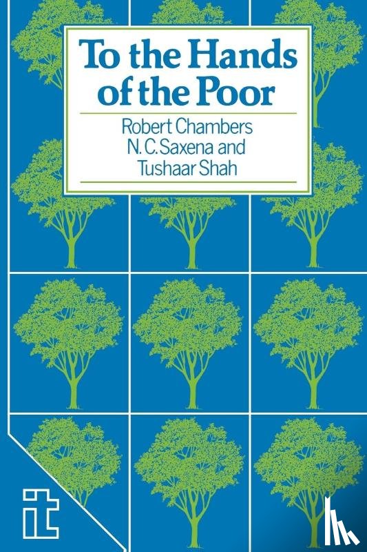 Chambers, Professor Robert, Saxena, N, Shah, Tushaar - To the Hands of the Poor