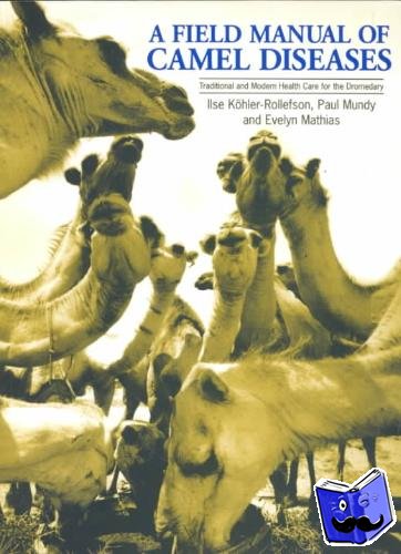 Koehler-Rollefson, Ilse, Mathias, Evelyn, Mundy, Paul - A Field Manual of Camel Diseases