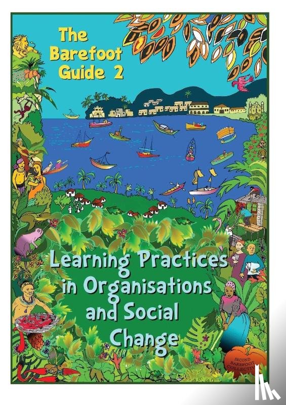 The 2nd Barefoot Guide Writers' Collective - The Barefoot Guide to Learning Practices in Organisations and Social Change