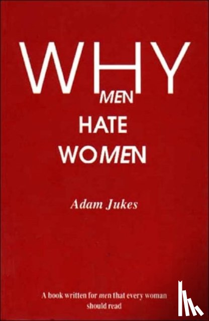 Jukes, Adam Edward - Why Men Hate Women
