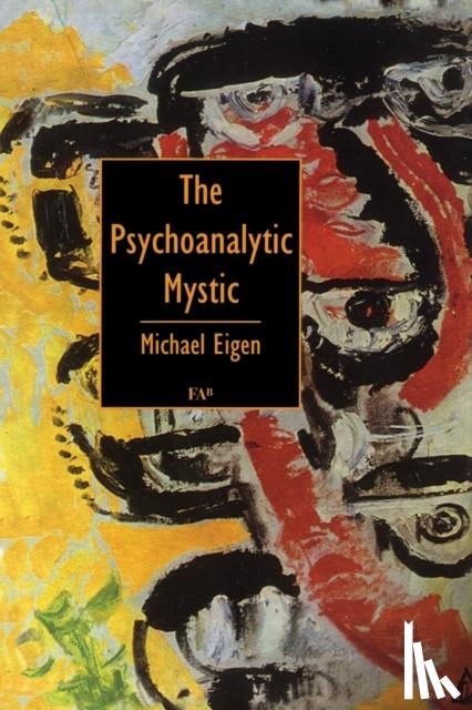 Eigen, Michael - The Psychoanalytic Mystic