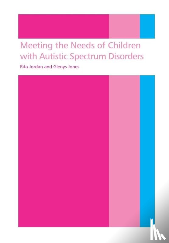 Jordan, Rita (University of Birmingham, Jones, Glenys - Meeting the needs of children with autistic spectrum disorders