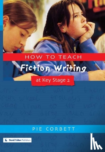 Corbett, Pie (Freelance writer - How to Teach Fiction Writing at Key Stage 2