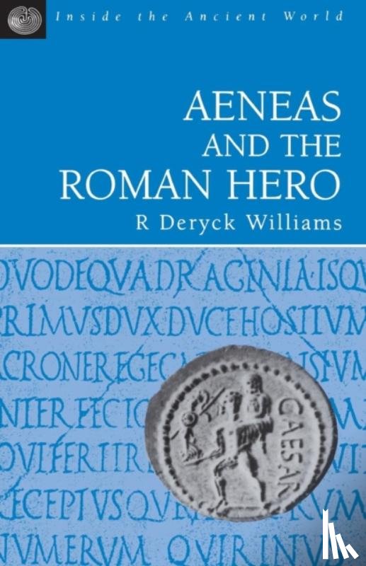 Williams, Dr R. Deryck - Aeneas and the Roman Hero