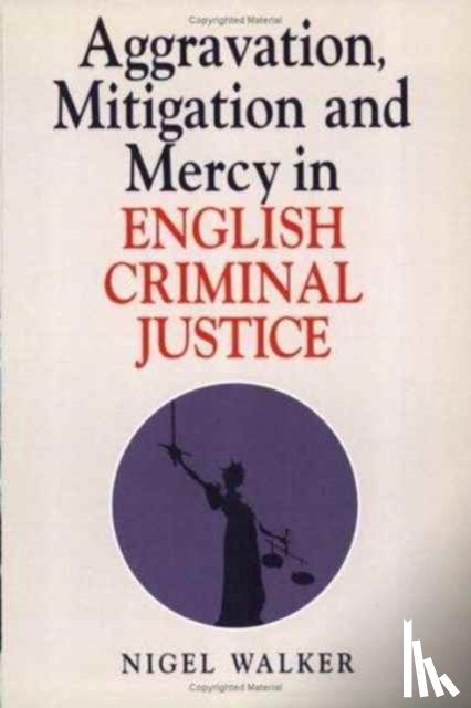 Walker, Nigel - Aggravation, Mitigation and Mercy in English Criminal Justice