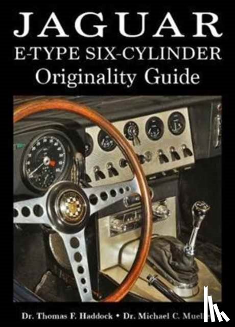 Haddock, Dr. Thomas F, Mueller, Dr. Michael C - Jaguar E-Type Six-Cylinder Originality Guide