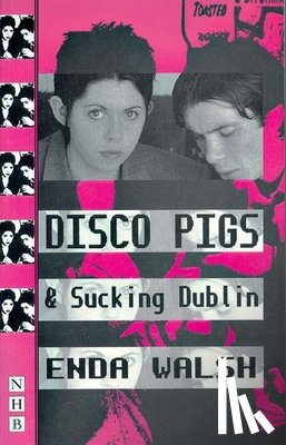 Walsh, Enda - Disco Pigs & Sucking Dublin