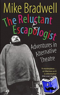 Bradwell, Mike - The Reluctant Escapologist: Adventures in Alternative Theatre