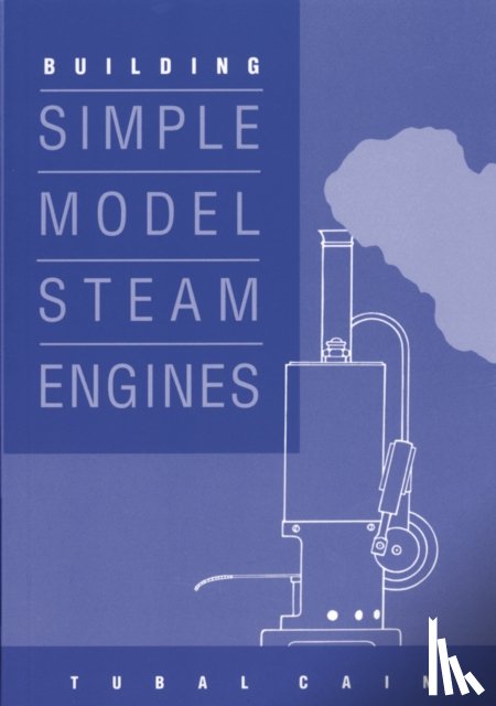 Cain, Tubal - Building Simple Model Steam Engines