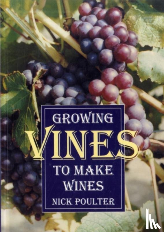 Poulter, Nick - Growing Vines to Make Wines