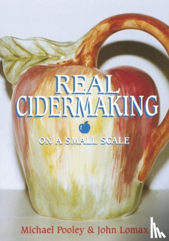 Pooley, Michael, Lomax, John - Real Cidermaking on a Small Scale