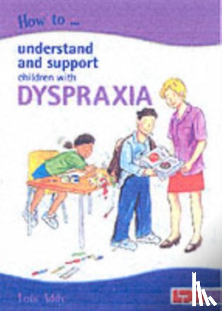 Addy, Lois - How to Understand and Support Children with Dyspraxia