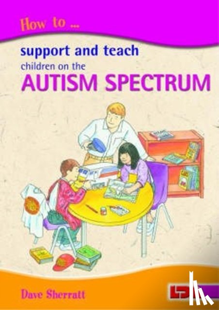 Sherratt, Dave - How to Support and Teach Children on the Autism Spectrum