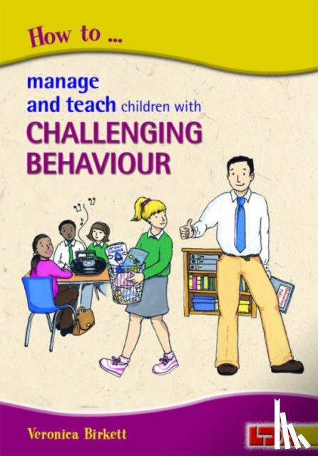 Birkett, Veronica - How to Manage and Teach Children with Challenging Behaviour