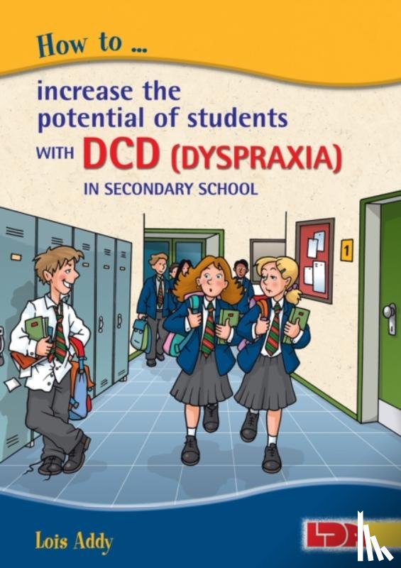 Addy, Lois - How to Increase the Potential of Students with DCD (Dyspraxia) in Secondary School