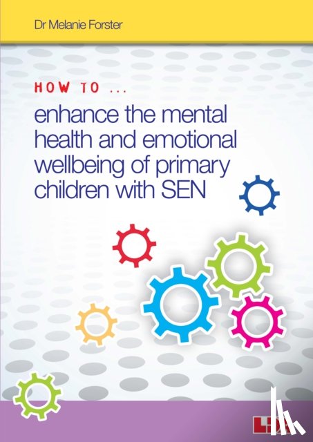 Forster, Melanie - How to Enhance the Mental Health and Emotional Wellbeing of Primary Children with SEN