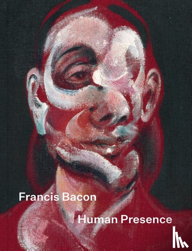 Bentkey, Tanya, Calvocoressi, Richard, Hall, James, Harrison, Martin - Francis Bacon: Human Presence