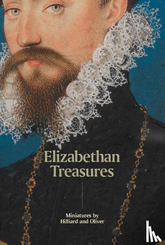 MacLeod, Catharine - Elizabethan Treasures: Miniatures by Hilliard and Oliver