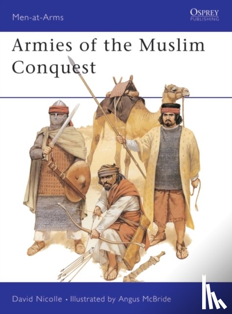 Nicolle, Dr David - Armies of the Muslim Conquest
