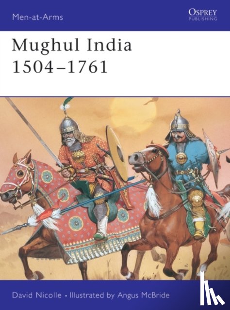 Nicolle, Dr David - Mughul India 1504–1761
