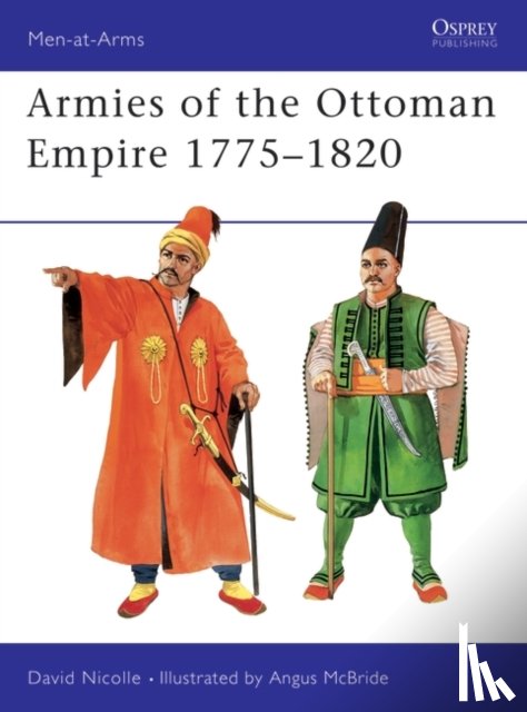 Nicolle, Dr David - Armies of the Ottoman Empire 1775–1820