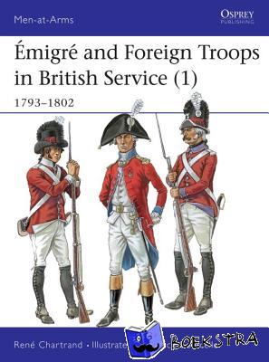 Chartrand, Rene (Author) - Emigre and Foreign Troops in British Service (1)