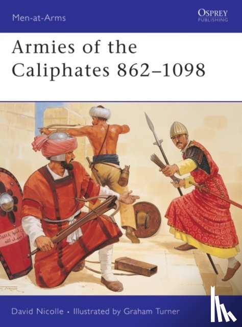 Nicolle, Dr David - Armies of the Caliphates 862–1098