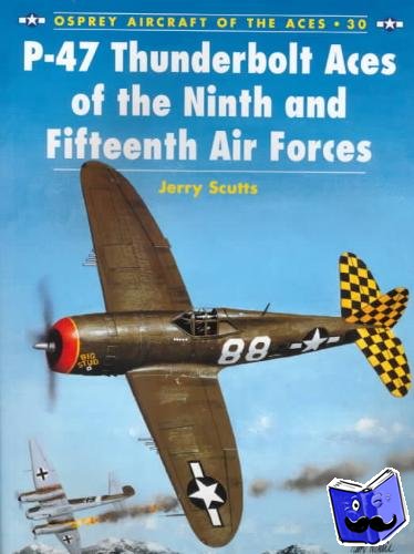 Scutts, Jerry - P-47 Thunderbolt Aces of the Ninth and Fifteenth Air Forces