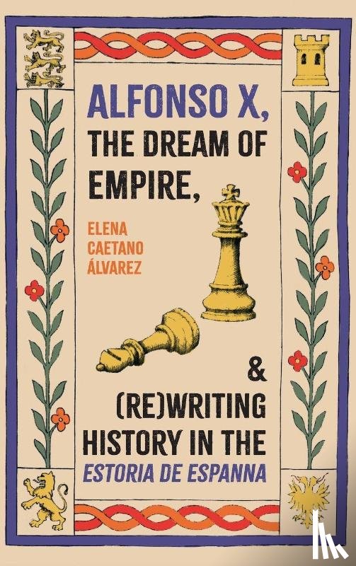 Caetano Alvarez, Dr Elena - Alfonso X, the Dream of Empire, and (Re)Writing History in the Estoria de Espanna