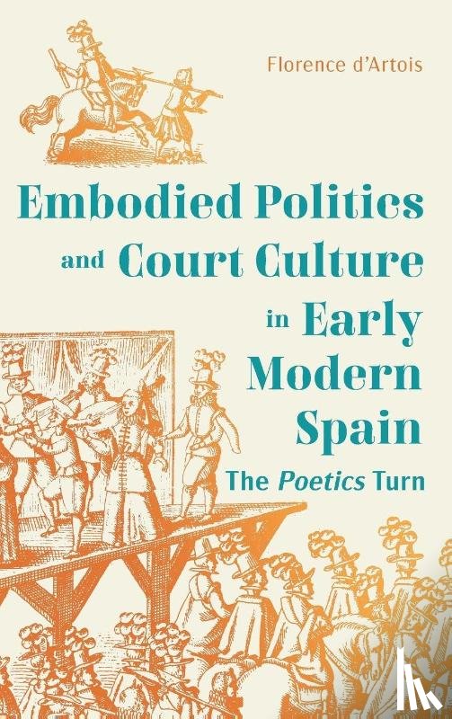 d’Artois, Professor Florence - Dance, Embodied Politics and Court Culture in Early Modern Spain