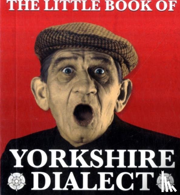 Kellett, Arnold - The Little Book of Yorkshire Dialect