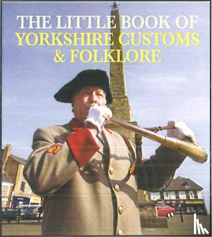 Smith, Julia - The Little Book of Yorkshire Customs & Folklore