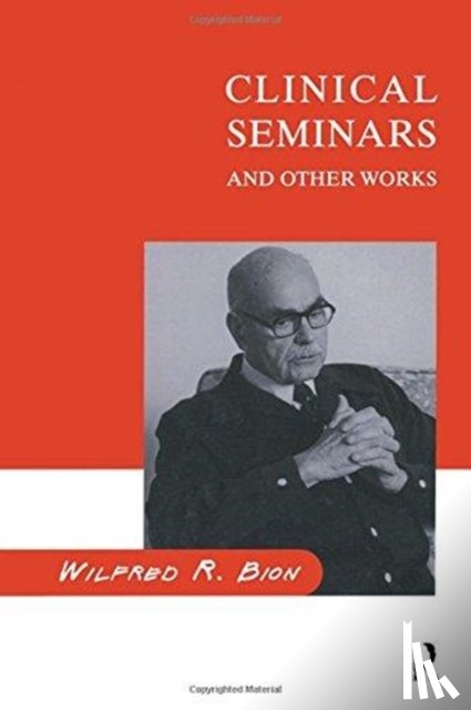 Bion, Wilfred R. - Clinical Seminars and Other Works