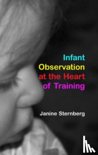 Sternberg, Janine - Infant Observation at the Heart of Training