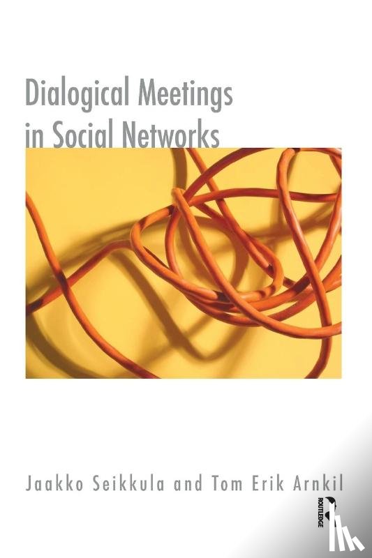 Arnkil, Tom Erik, Seikkula, Jaakko - Dialogical Meetings in Social Networks