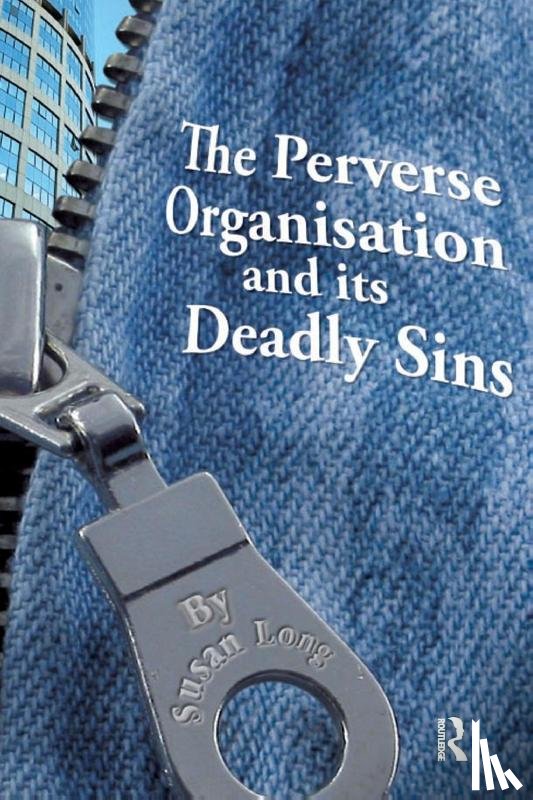 Long, Susan - The Perverse Organisation and its Deadly Sins